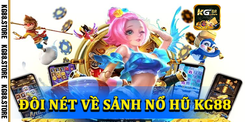 Tổng quan về nổ hũ KG88